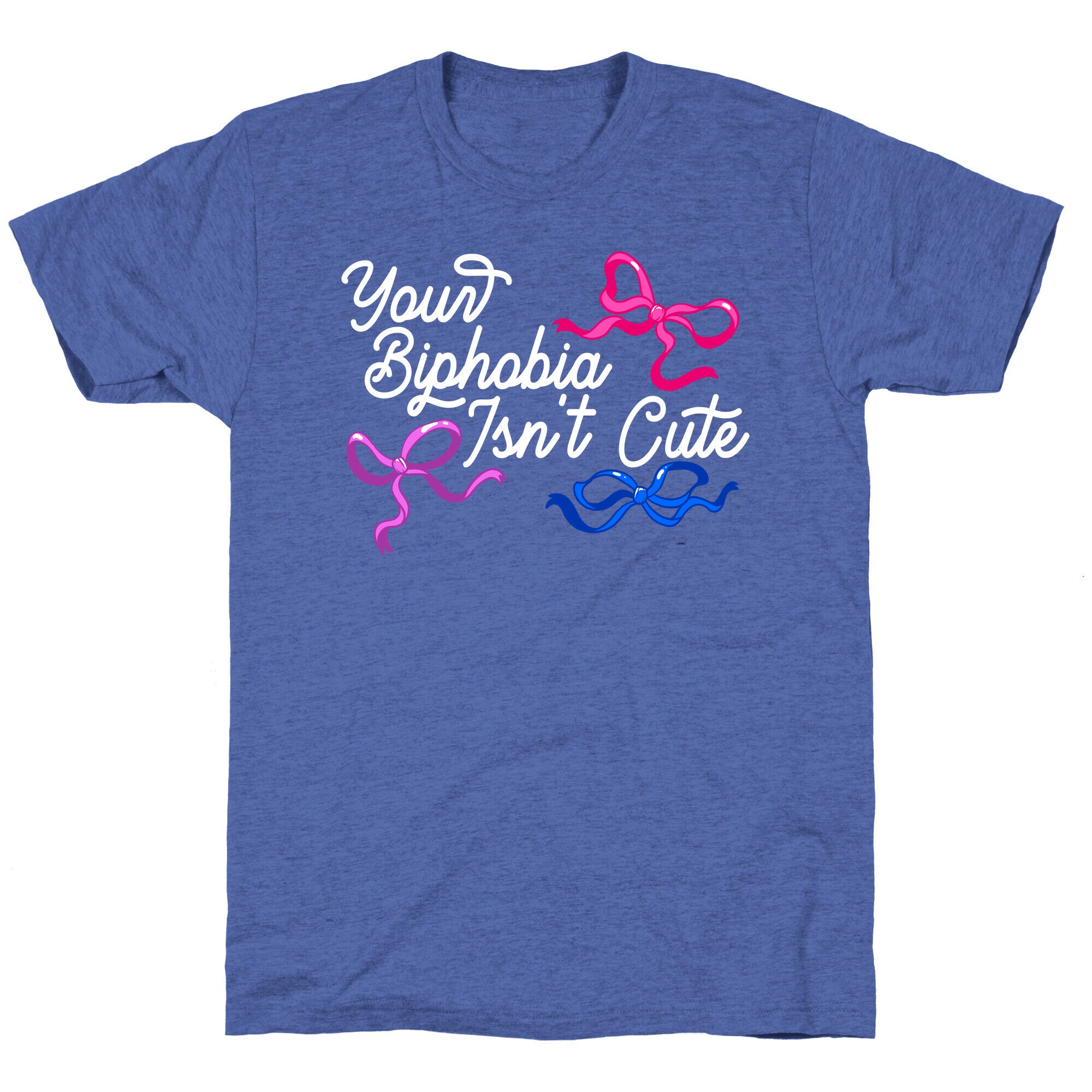 Your Biphobia Isnt Cute Unisex Triblend Tee
