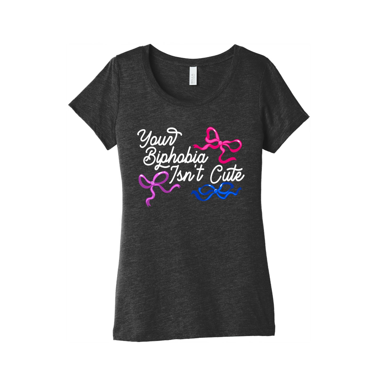 Your Biphobia Isnt Cute Womens Triblend Tee