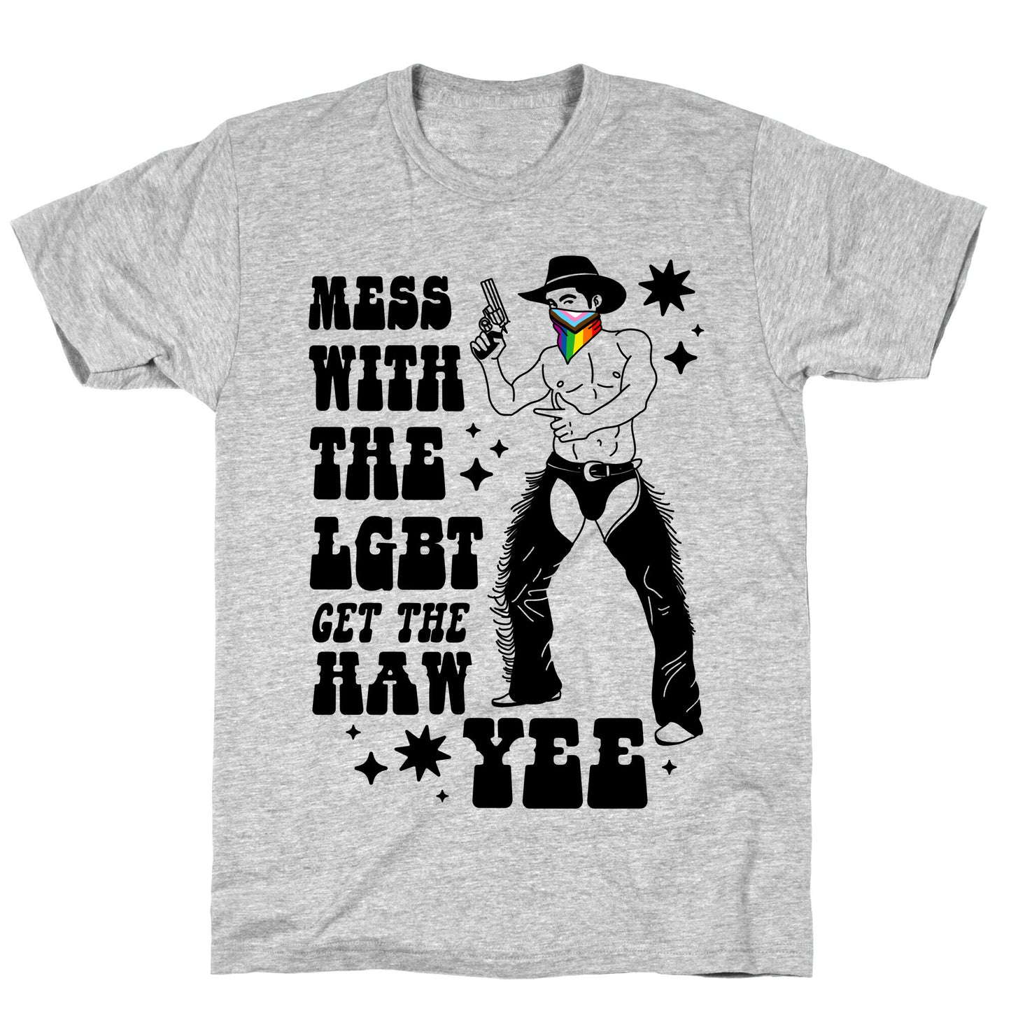 Mess With The LGBT Get The HAW YEE T-Shirt