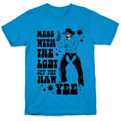Mess With The LGBT Get The HAW YEE T-Shirt