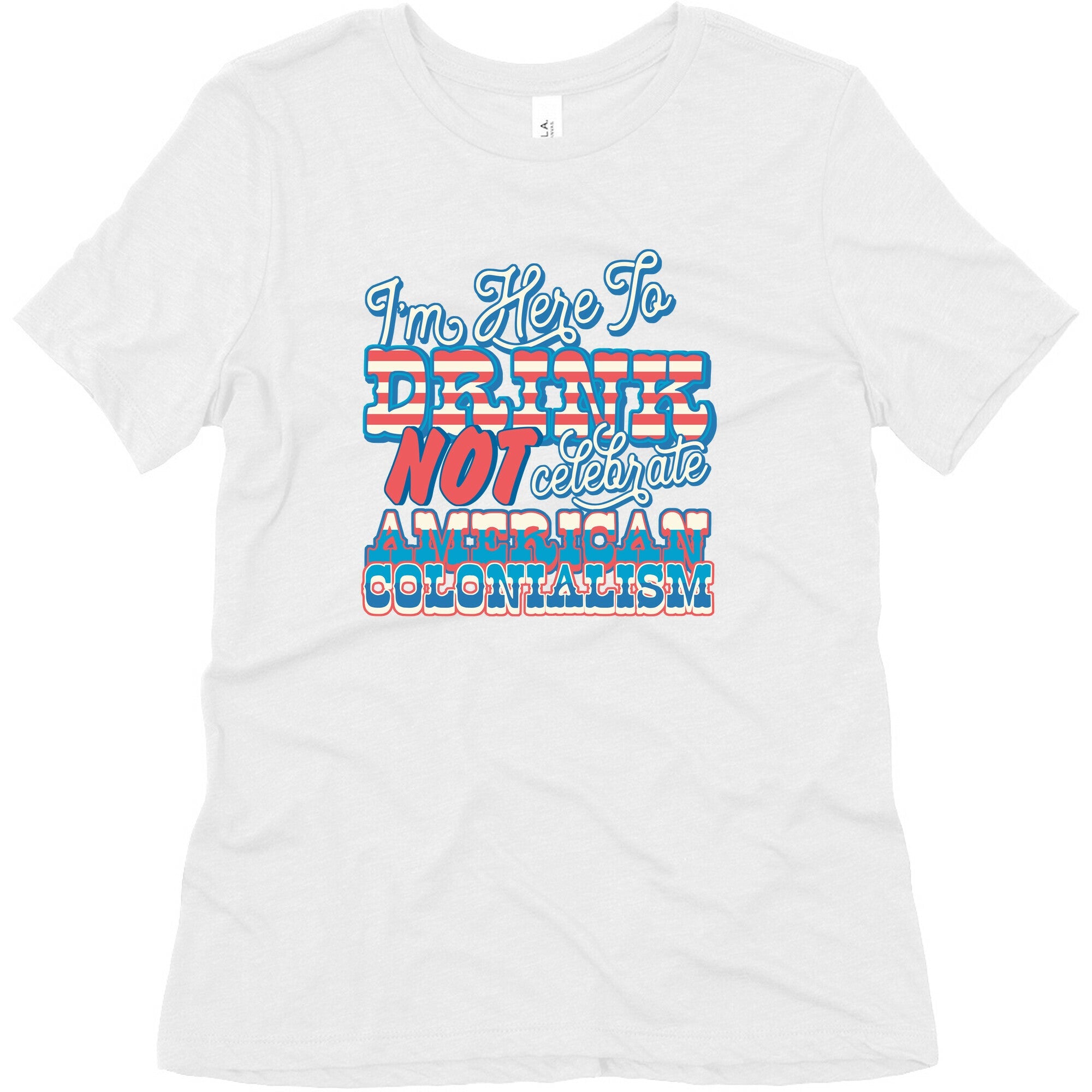 Im Here To Drink Not Celebrate American Colonialism Womens Triblend Tee
