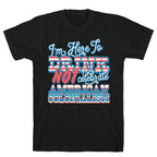 Im Here To Drink Not Celebrate American Colonialism T-Shirt
