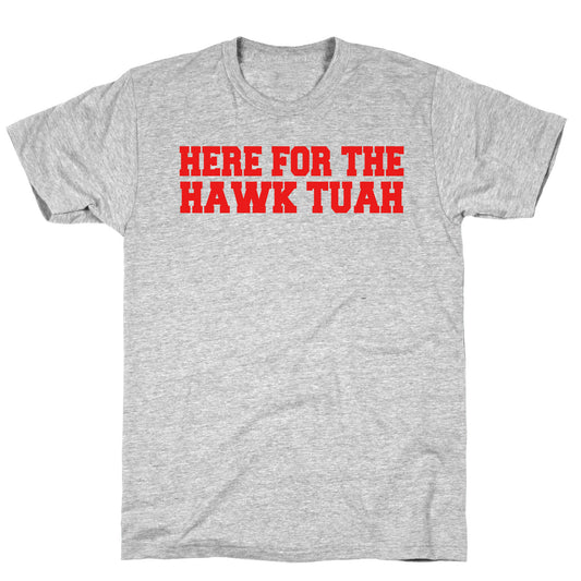 Here for The Hawk Tuah T-Shirt