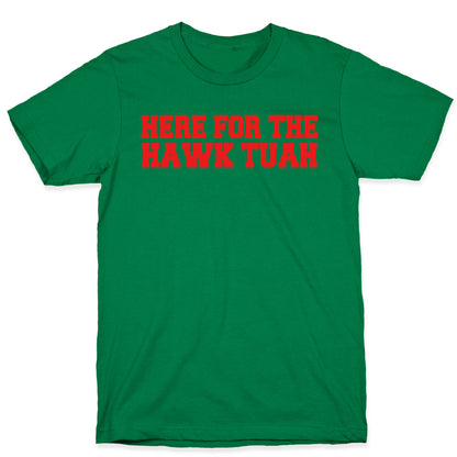 Here for The Hawk Tuah T-Shirt