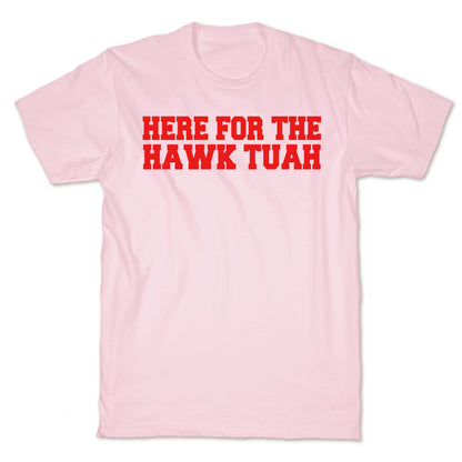 Here for The Hawk Tuah T-Shirt