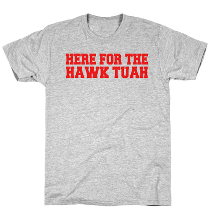 Here for The Hawk Tuah T-Shirt