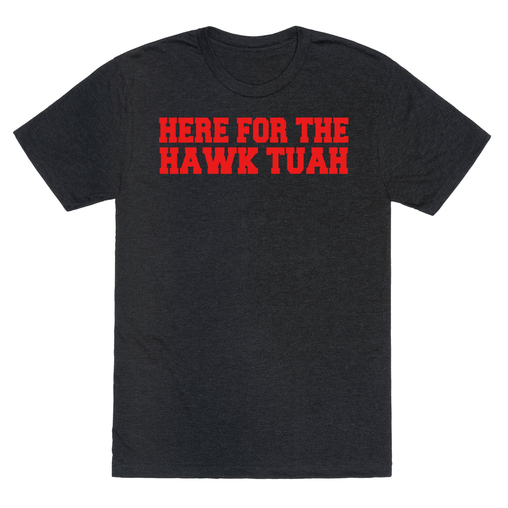 Here for The Hawk Tuah Unisex Triblend Tee