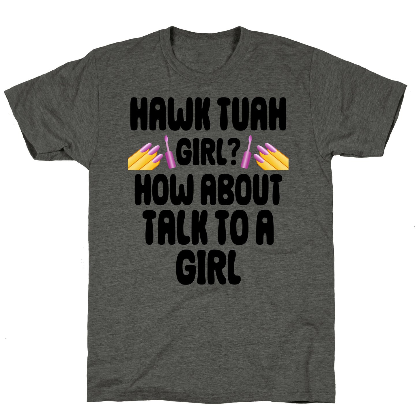 Hawk Tuah Girl? How About Talk To A Girl Unisex Triblend Tee