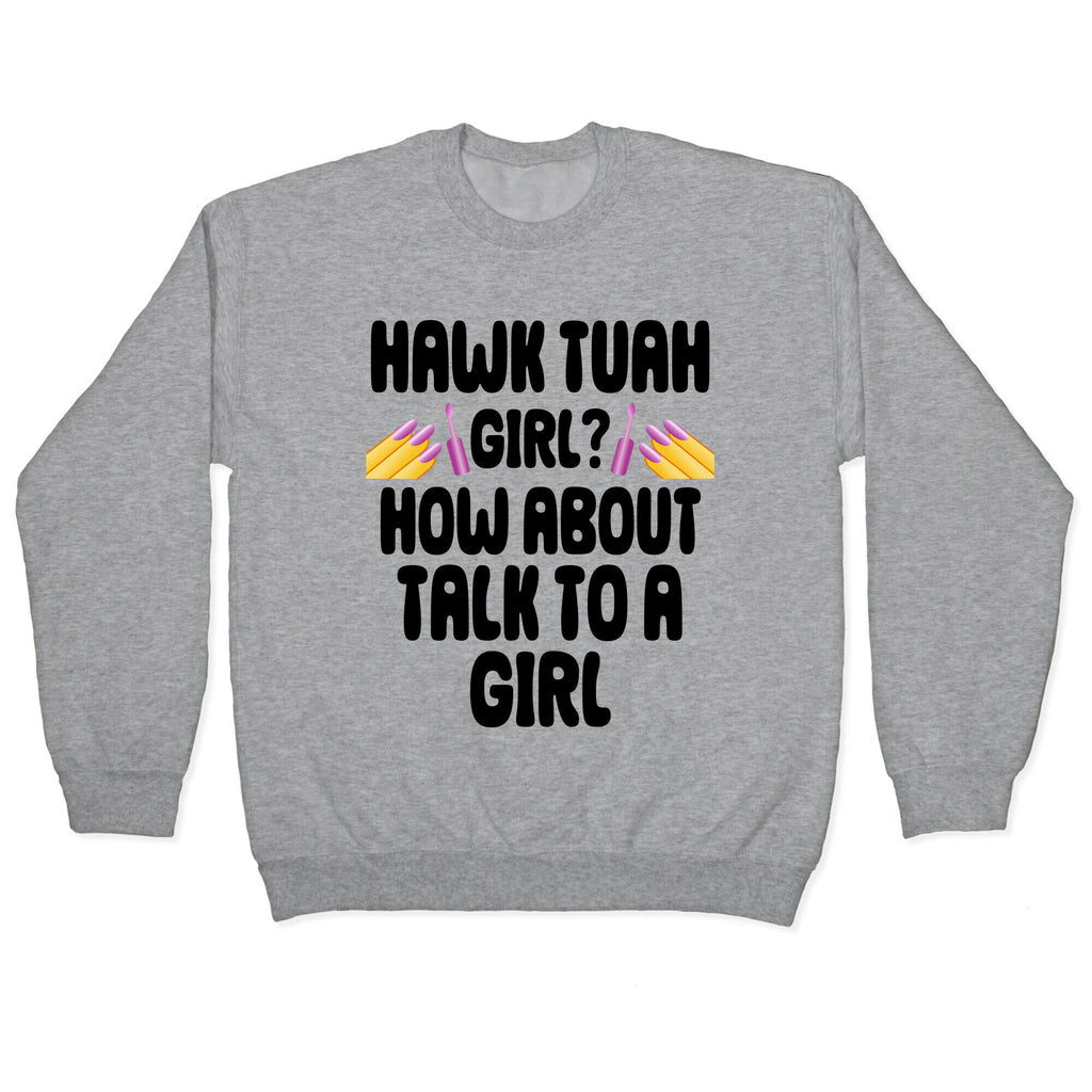 Hawk Tuah Girl? How About Talk To A Girl Crewneck Sweatshirt