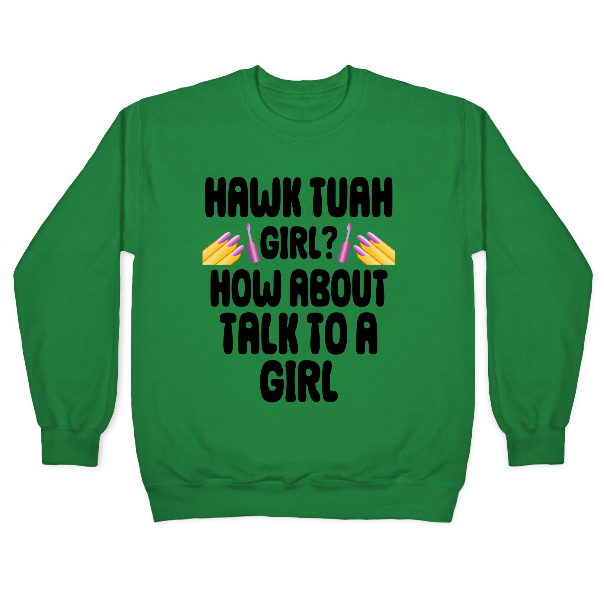 Hawk Tuah Girl? How About Talk To A Girl Crewneck Sweatshirt
