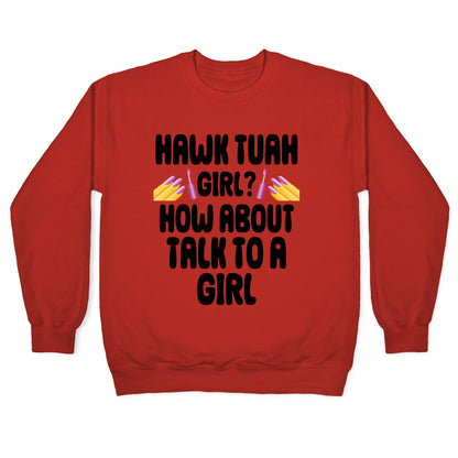 Hawk Tuah Girl? How About Talk To A Girl Crewneck Sweatshirt