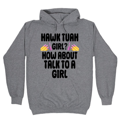 Hawk Tuah Girl? How About Talk To A Girl Hoodie