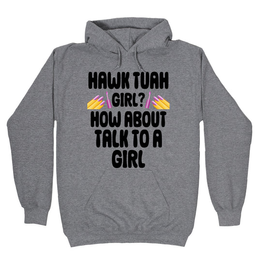 Hawk Tuah Girl? How About Talk To A Girl Hoodie