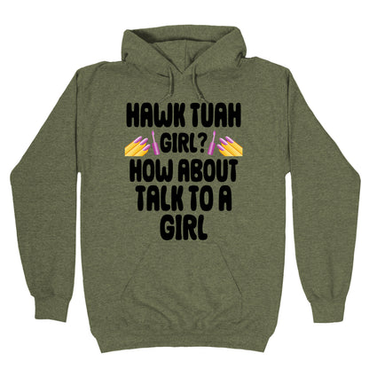 Hawk Tuah Girl? How About Talk To A Girl Hoodie