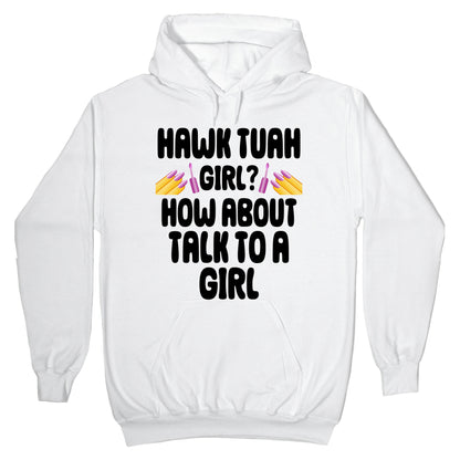 Hawk Tuah Girl? How About Talk To A Girl Hoodie