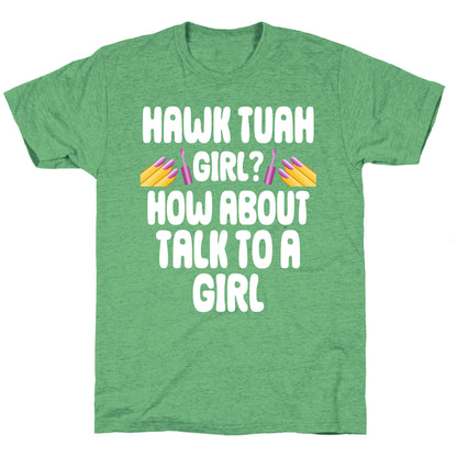 Hawk Tuah Girl? How About Talk To A Girl Unisex Triblend Tee