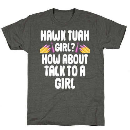 Hawk Tuah Girl? How About Talk To A Girl Unisex Triblend Tee