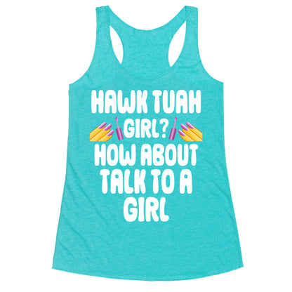 Hawk Tuah Girl? How About Talk To A Girl Racerback Tank