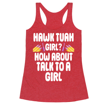 Hawk Tuah Girl? How About Talk To A Girl Racerback Tank