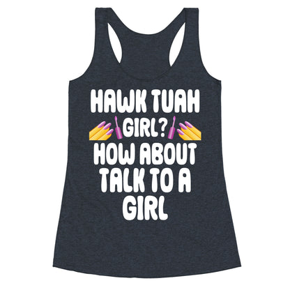 Hawk Tuah Girl? How About Talk To A Girl Racerback Tank