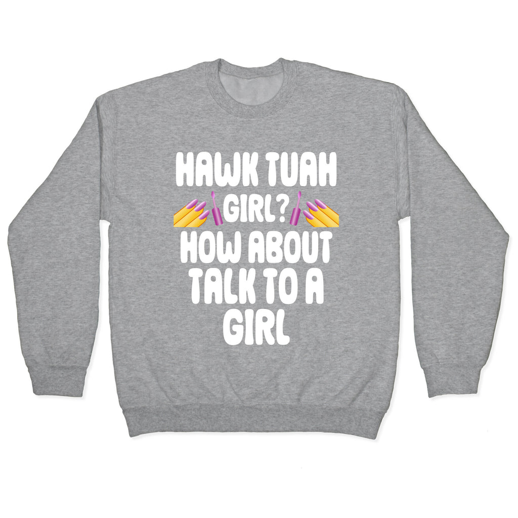 Hawk Tuah Girl? How About Talk To A Girl Crewneck Sweatshirt