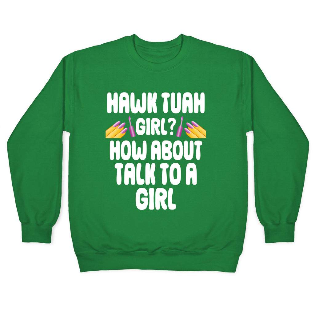 Hawk Tuah Girl? How About Talk To A Girl Crewneck Sweatshirt