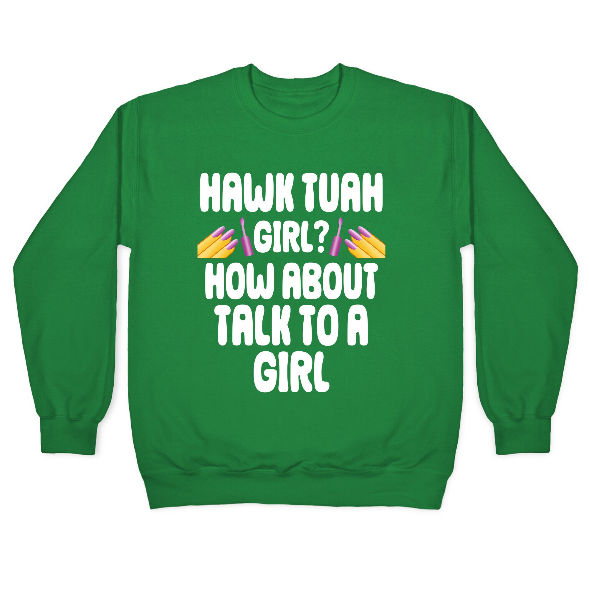 Hawk Tuah Girl? How About Talk To A Girl Crewneck Sweatshirt