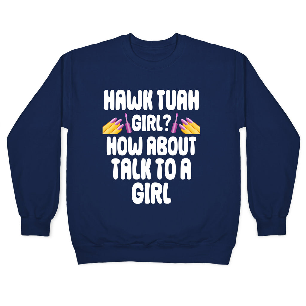 Hawk Tuah Girl? How About Talk To A Girl Crewneck Sweatshirt