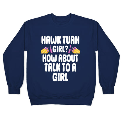 Hawk Tuah Girl? How About Talk To A Girl Crewneck Sweatshirt