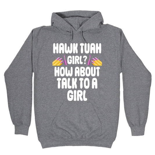 Hawk Tuah Girl? How About Talk To A Girl Hoodie