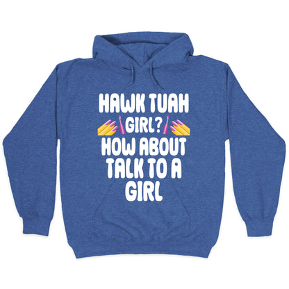 Hawk Tuah Girl? How About Talk To A Girl Hoodie