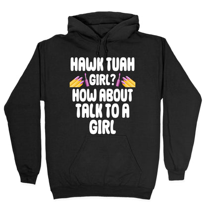 Hawk Tuah Girl? How About Talk To A Girl Hoodie