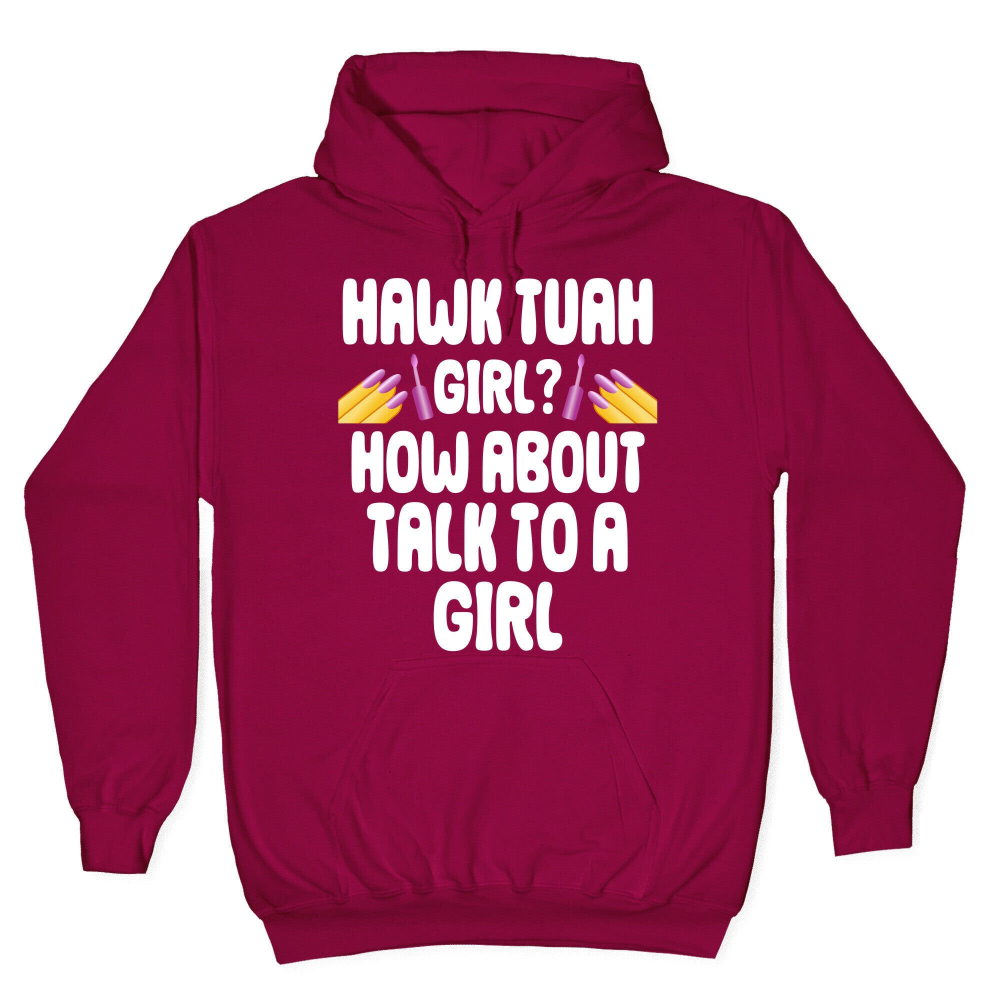 Hawk Tuah Girl? How About Talk To A Girl Hoodie