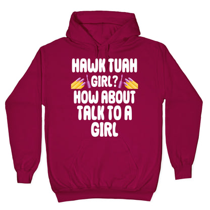 Hawk Tuah Girl? How About Talk To A Girl Hoodie