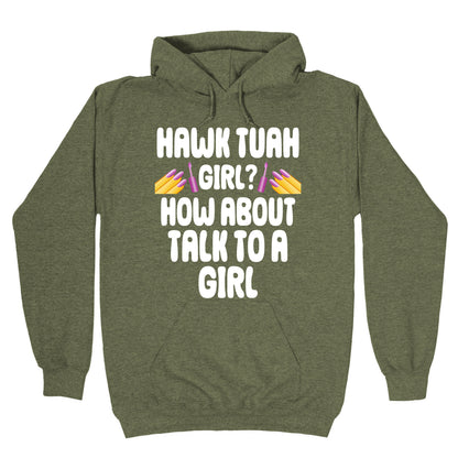 Hawk Tuah Girl? How About Talk To A Girl Hoodie
