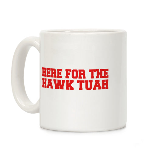 Here for The Hawk Tuah Coffee Mug