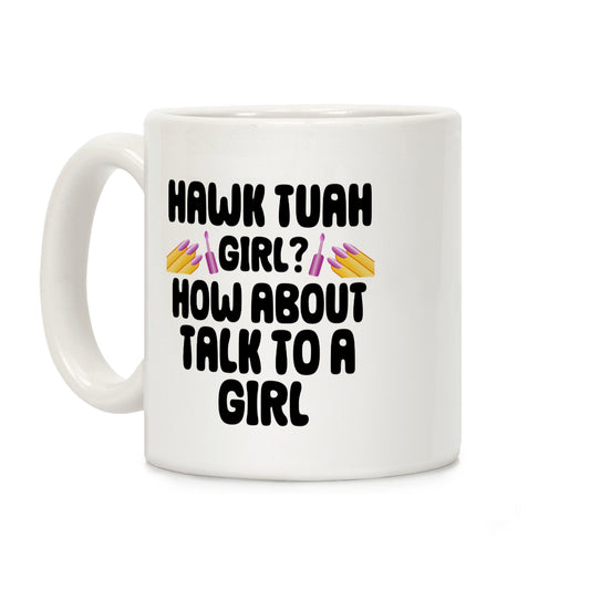 Hawk Tuah Girl? How About Talk To A Girl Coffee Mug