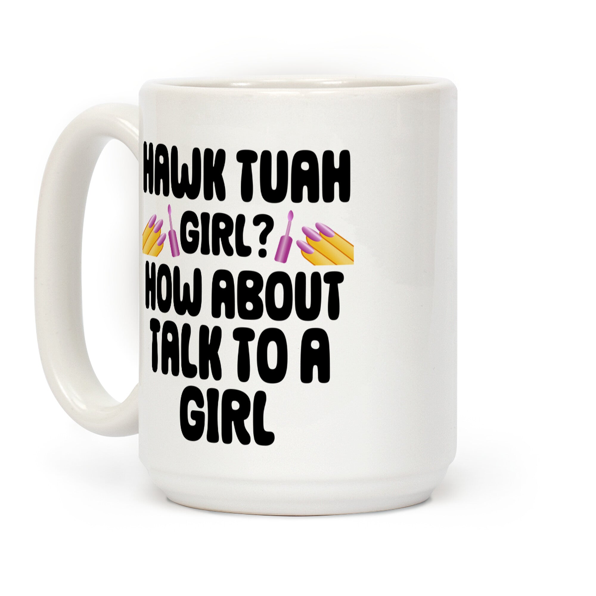 Hawk Tuah Girl? How About Talk To A Girl Coffee Mug