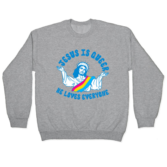 Jesus Is Queer, He Loves Everybody Crewneck Sweatshirt