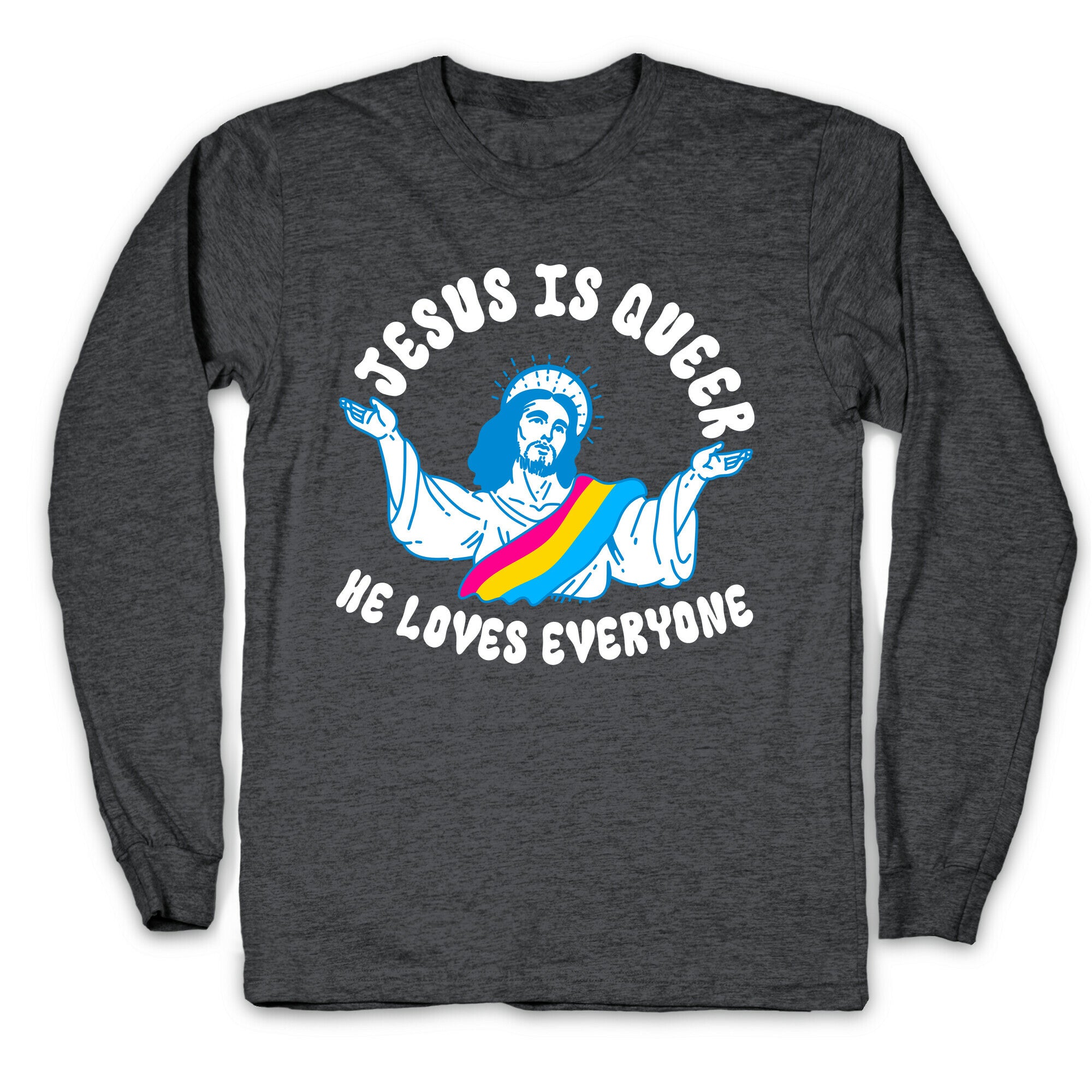 Jesus Is Queer, He Loves Everybody Longsleeve Tee