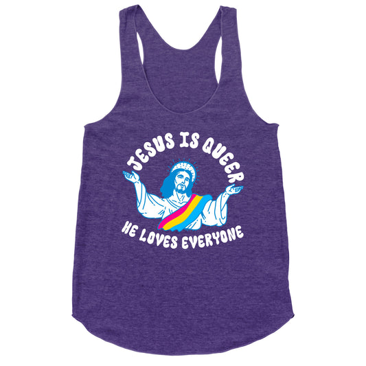 Jesus Is Queer, He Loves Everybody Racerback Tank