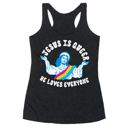 Jesus Is Queer, He Loves Everybody Racerback Tank
