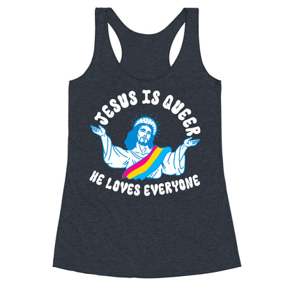 Jesus Is Queer, He Loves Everybody Racerback Tank