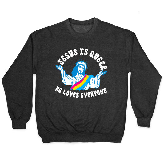 Jesus Is Queer, He Loves Everybody Crewneck Sweatshirt