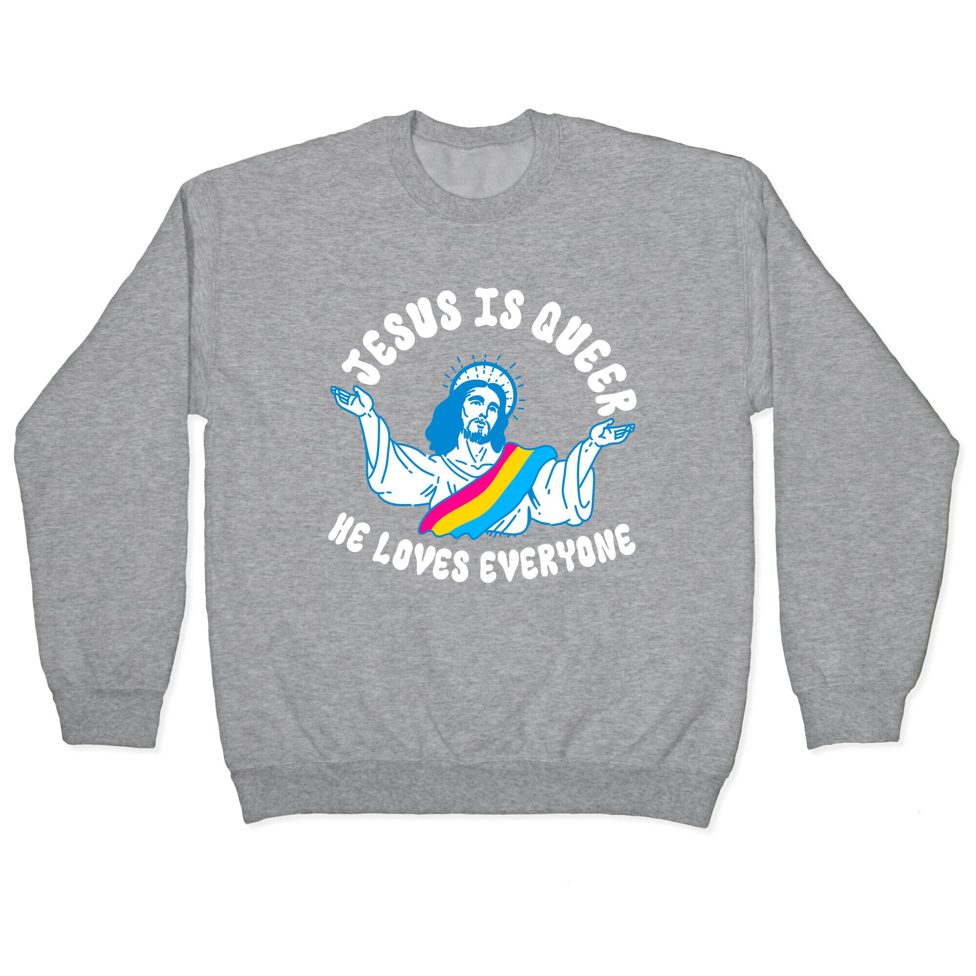 Jesus Is Queer, He Loves Everybody Crewneck Sweatshirt