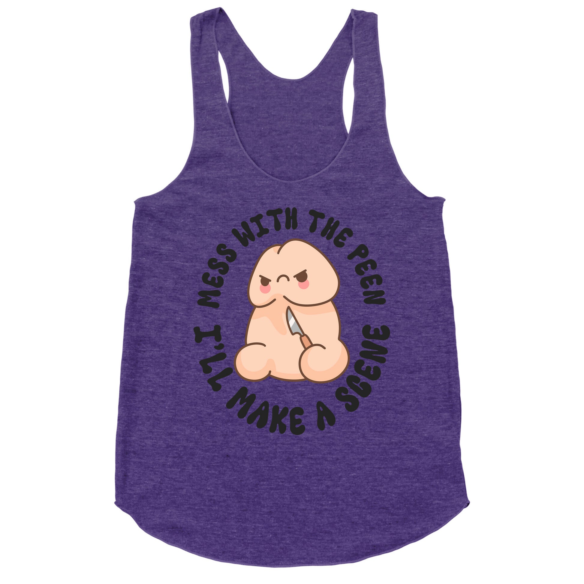 Mess With The Peen Ill Make A Scene Racerback Tank