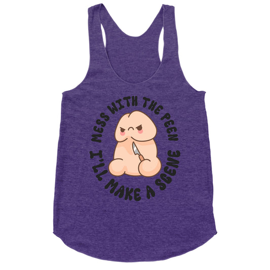 Mess With The Peen Ill Make A Scene Racerback Tank