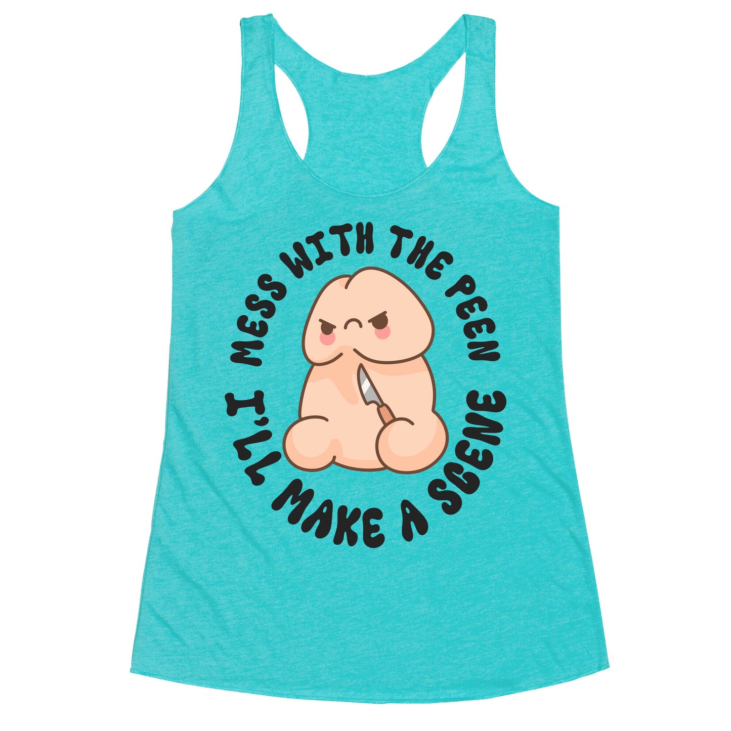 Mess With The Peen Ill Make A Scene Racerback Tank