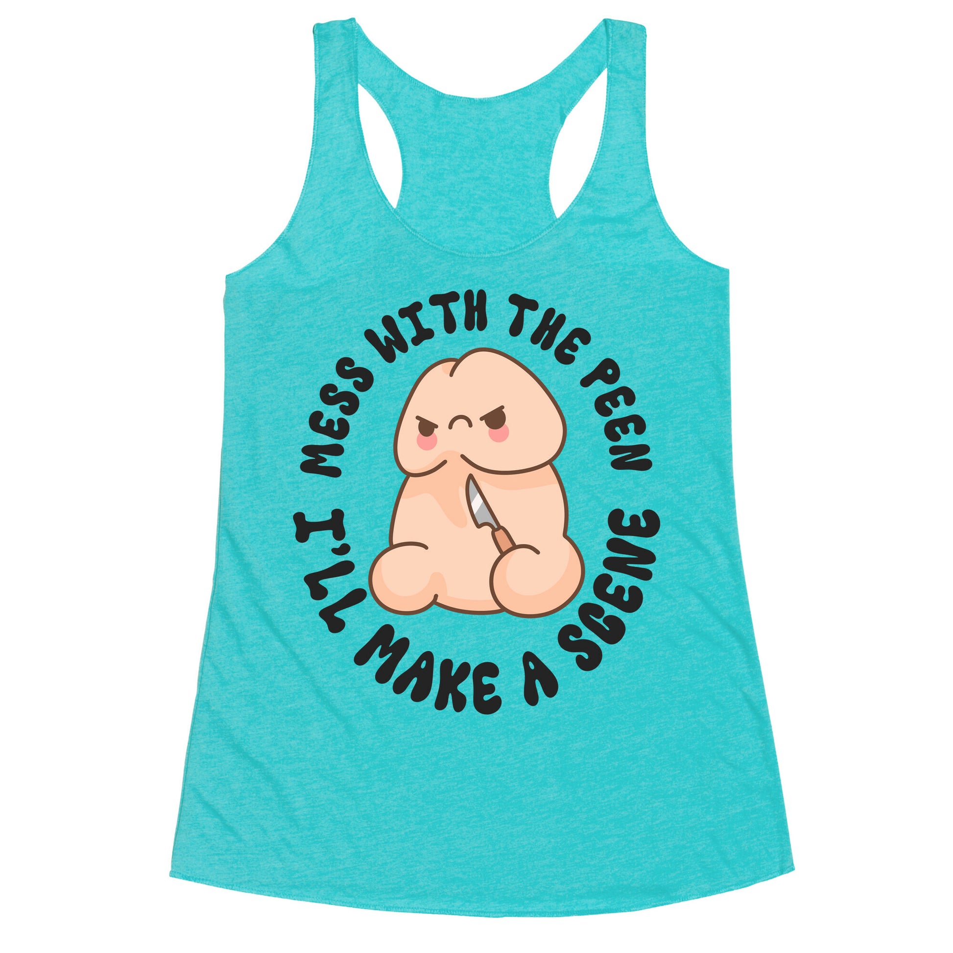 Mess With The Peen Ill Make A Scene Racerback Tank