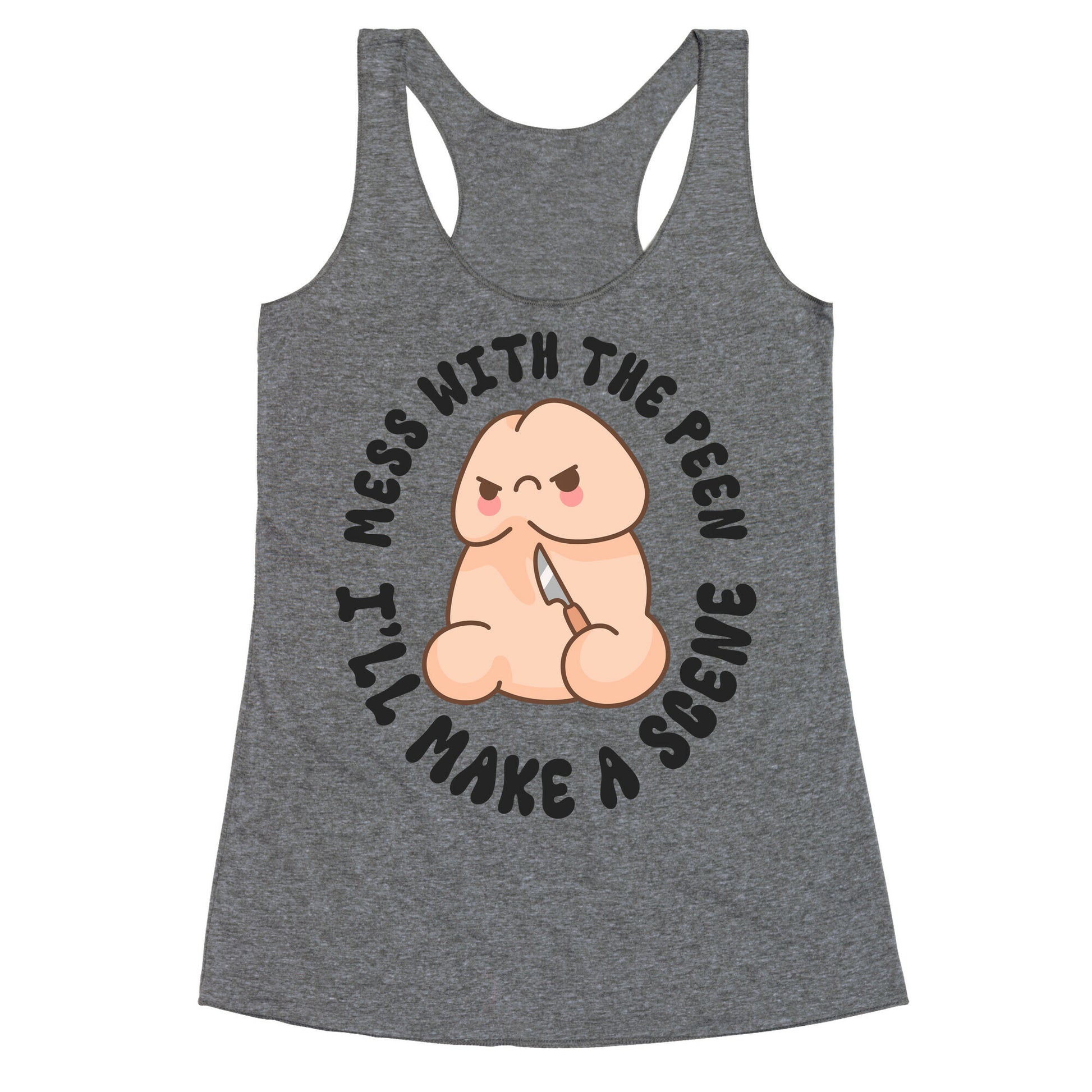 Mess With The Peen Ill Make A Scene Racerback Tank